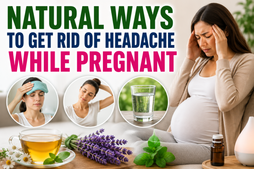 Natural Ways to Get Rid of Headache While Pregnant